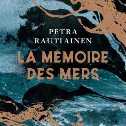 La Mémoire des mers - Petra Rautianen
