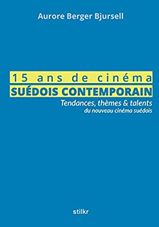 15 ans de cinéma suédois contemporain - Aurore Berger Bjursell