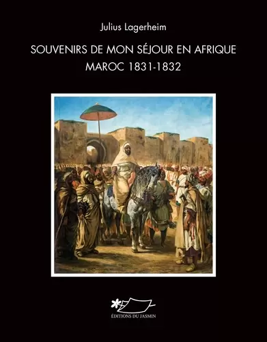 Souvenirs de mon séjour en Afrique, Maroc, 1831-1832 - Julius Lagerheim