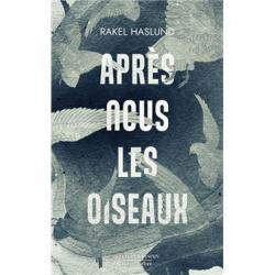 Après nous les oiseaux - Rakel Haslund