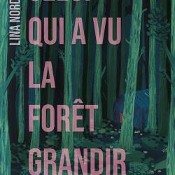 Celui qui a vu la forêt grandir - Lina Nordquist