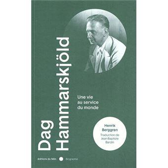 Dag Hammarskjöld, une vie au service du monde - Henrik Berggren