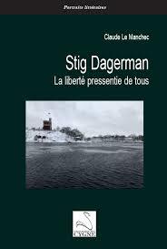 Stig Dagerman, la liberté pressentie de tous - Claude Le Manchec