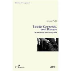 Elucider Kaurismäki, revoir Bresson - Aymeric Pantet