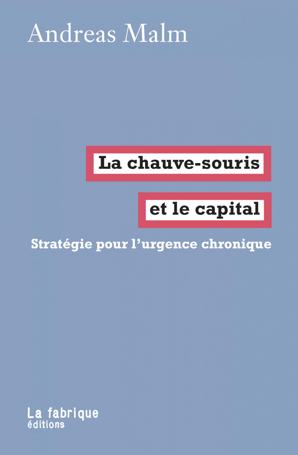 La Chauve-souris et le capital - Andreas Malm