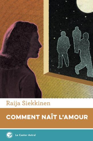 Comment naît l'amour - Raija Siekkinen
