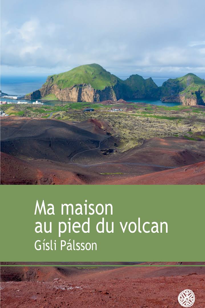 Ma maison au pied du volcan -Gísli Pálsson
