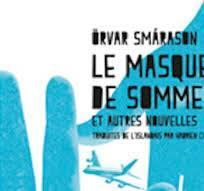 Le Masque de sommeil et autres nouvelles - Örvar Smárason