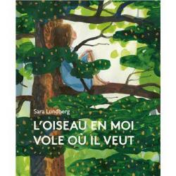 L'Oiseau en moi vole où il veut - Sara Lundberg