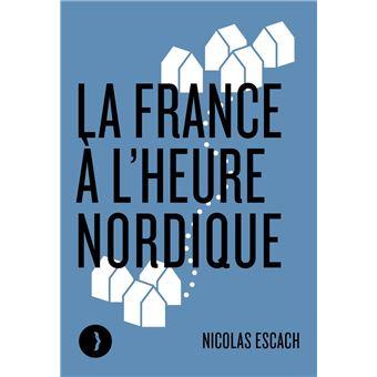 La France à l'heure nordique - Nicolas Escach
