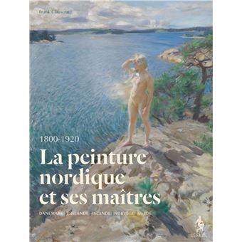 La Peinture nordique et ses maîtres modernes (1800-1920) - Frank Claustrat