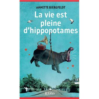 La Vie est pleine d'hippopotames - Annette Bjergfeldt