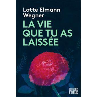 La Vie que tu as laissée - Lotte Elmann Wegner