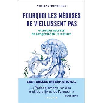 Pourquoi les meduses ne vieillient pas et autres secrets de longevite de la nature