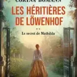Les Héritières de Löwenhof II, Le Secret de Mathilda - Corina Bomann