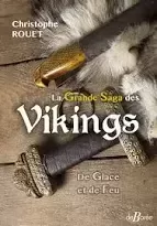 La Grande saga des Vikings, de glace et de feu - Christophe Rouet