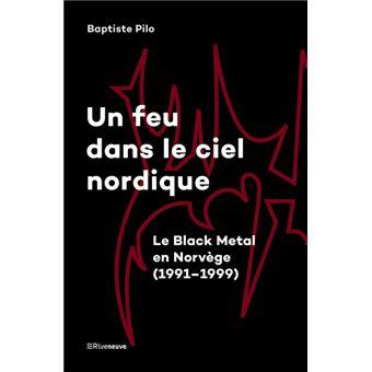 Un feu dans le ciel nordique le black metal en norvege 1991 1999 livre